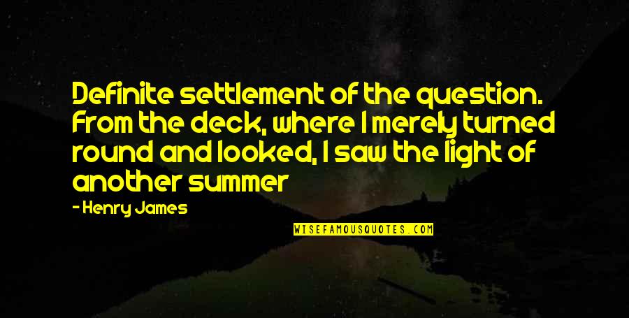 I Saw The Light Quotes By Henry James: Definite settlement of the question. From the deck,