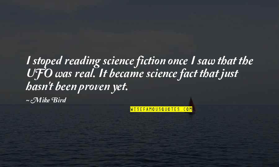 I Saw The Real You Quotes By Mike Bird: I stoped reading science fiction once I saw I Saw The Real You Quotes By Mike Bird: I stoped reading science fiction once I saw