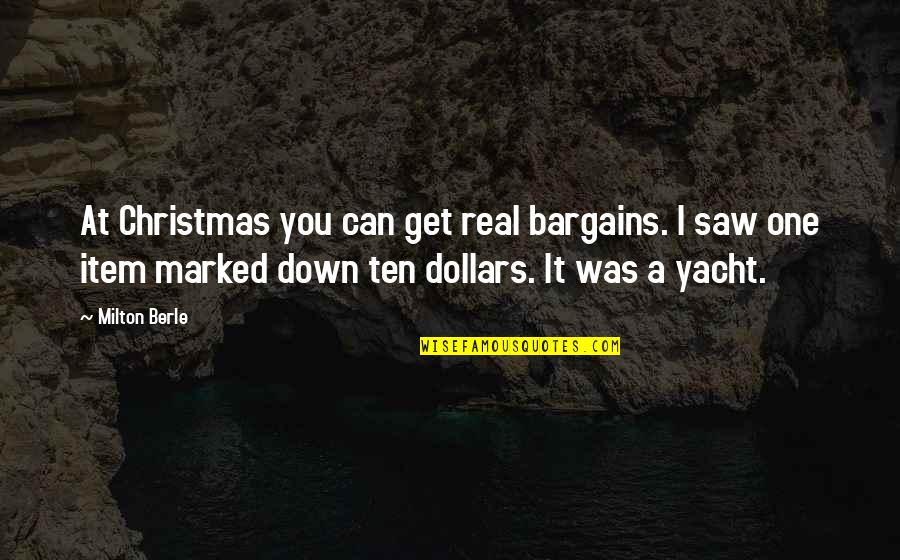 I Saw The Real You Quotes By Milton Berle: At Christmas you can get real bargains. I