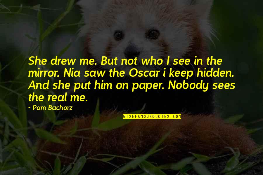 I Saw The Real You Quotes By Pam Bachorz: She drew me. But not who I see I Saw The Real You Quotes By Pam Bachorz: She drew me. But not who I see