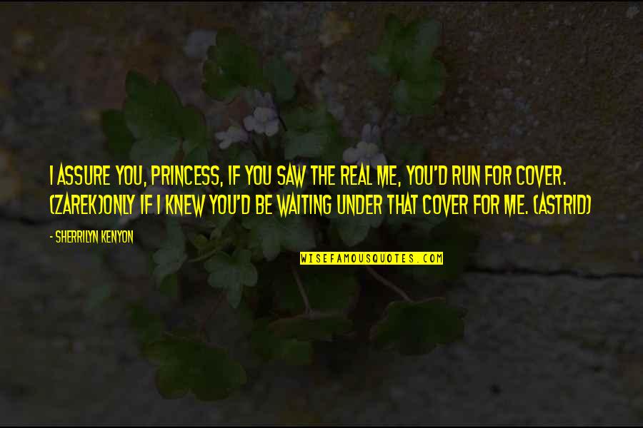 I Saw The Real You Quotes By Sherrilyn Kenyon: I assure you, princess, if you saw the I Saw The Real You Quotes By Sherrilyn Kenyon: I assure you, princess, if you saw the