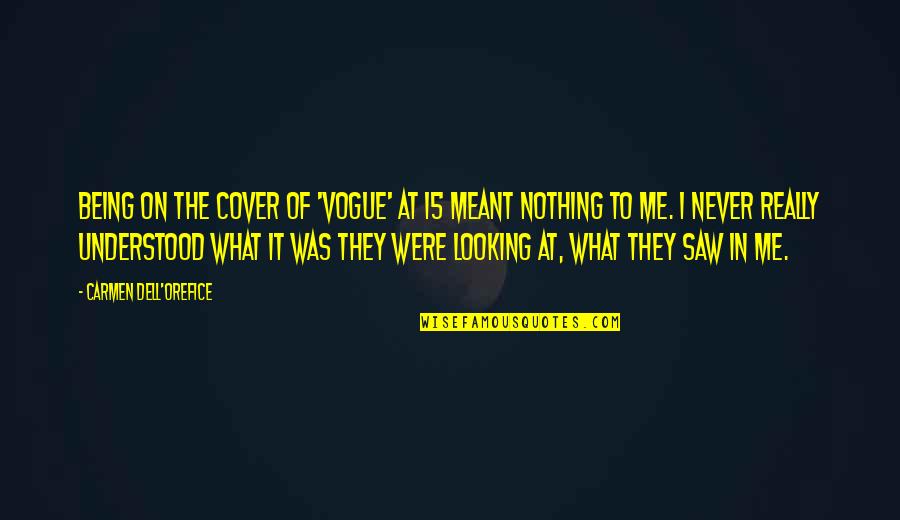 I Saw You Looking At Me Quotes By Carmen Dell'Orefice: Being on the cover of 'Vogue' at 15