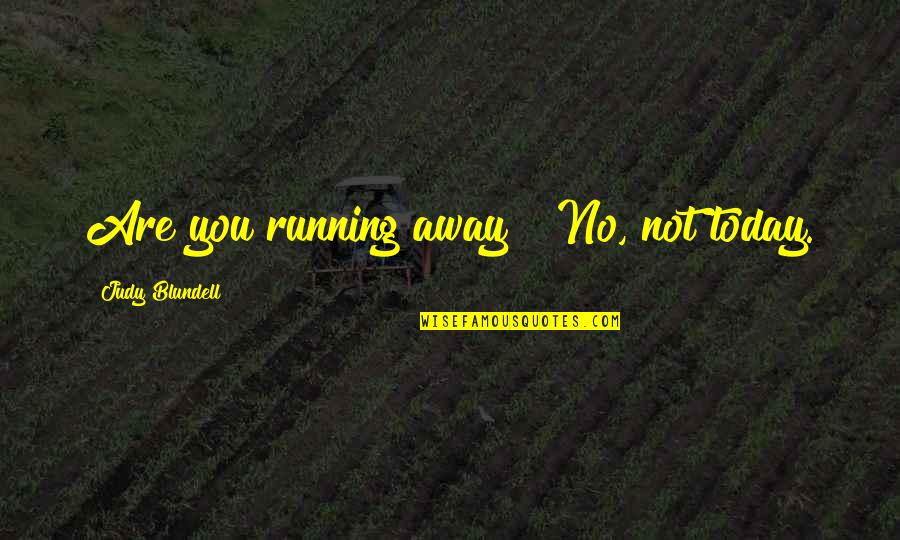 I Saw You Quotes By Judy Blundell: Are you running away?""No, not today.