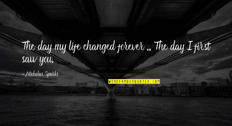 I Saw You Quotes By Nicholas Sparks: The day my life changed forever ... The