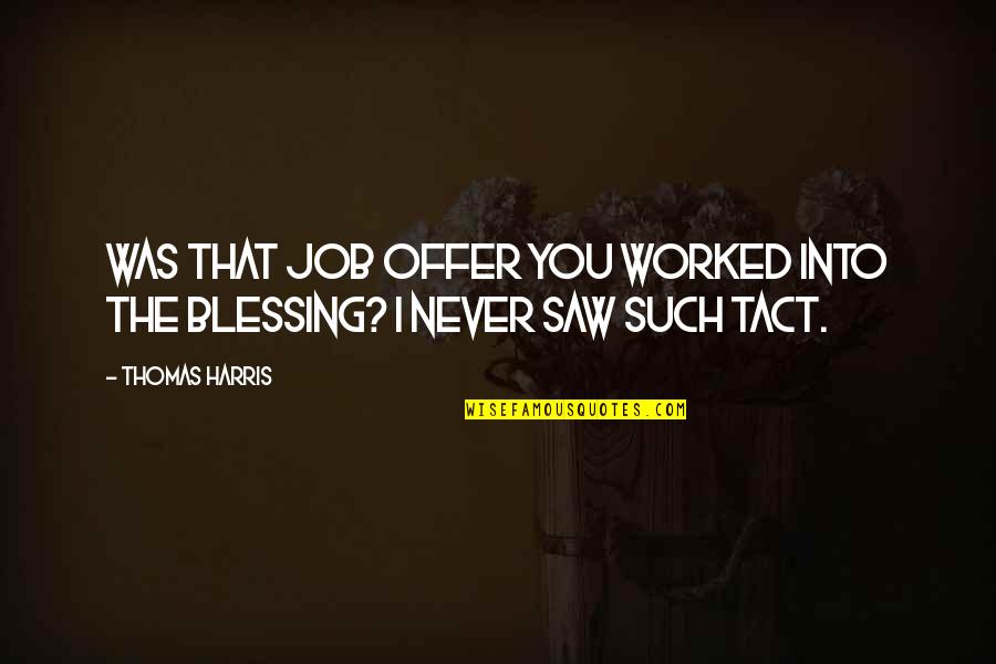 I Saw You Quotes By Thomas Harris: Was that job offer you worked into the