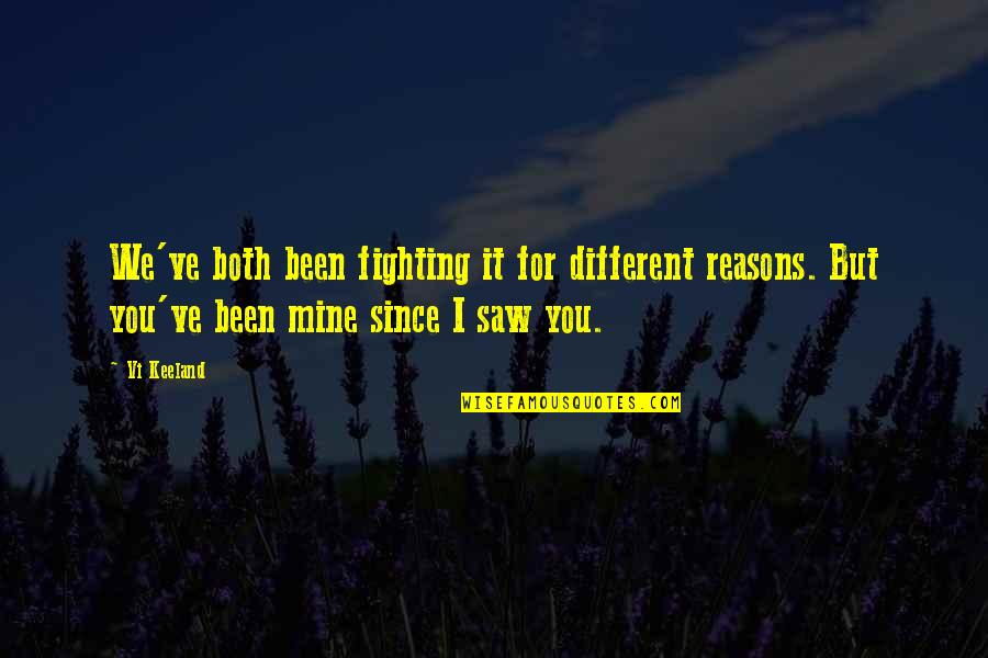 I Saw You Quotes By Vi Keeland: We've both been fighting it for different reasons.