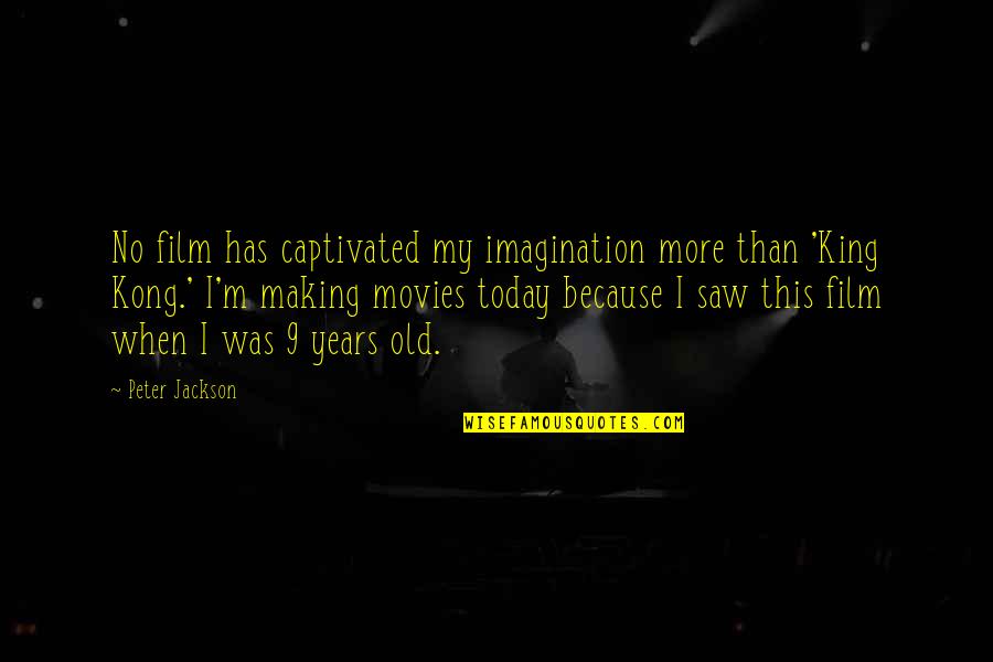 I Saw You Today Quotes By Peter Jackson: No film has captivated my imagination more than