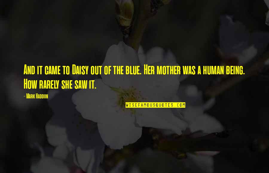 I Saw You With Her Quotes By Mark Haddon: And it came to Daisy out of the I Saw You With Her Quotes By Mark Haddon: And it came to Daisy out of the