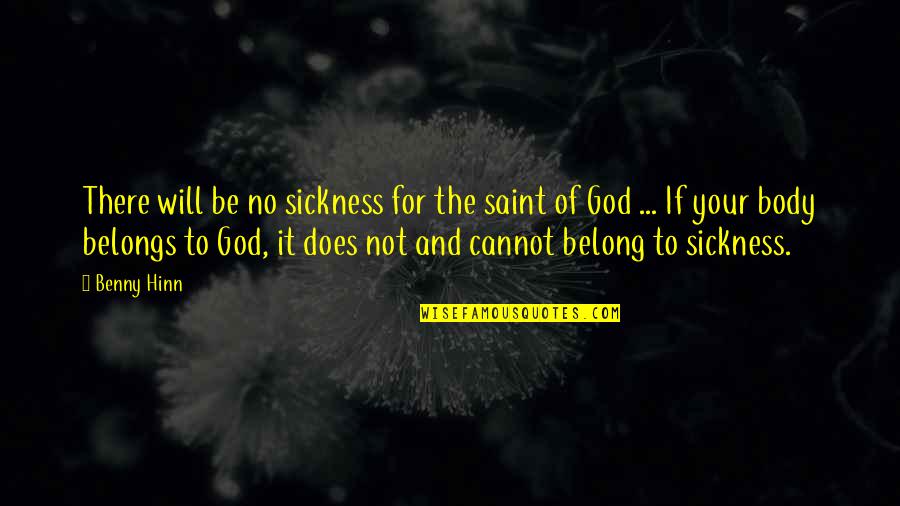 I Saw You Yesterday Quotes By Benny Hinn: There will be no sickness for the saint I Saw You Yesterday Quotes By Benny Hinn: There will be no sickness for the saint