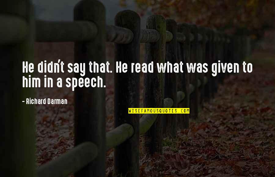 I Say I'm Fine But Im Really Not Quotes By Richard Darman: He didn't say that. He read what was