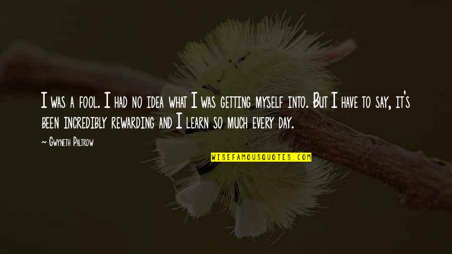 I Say No Quotes By Gwyneth Paltrow: I was a fool. I had no idea