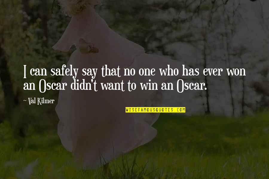 I Say No Quotes By Val Kilmer: I can safely say that no one who