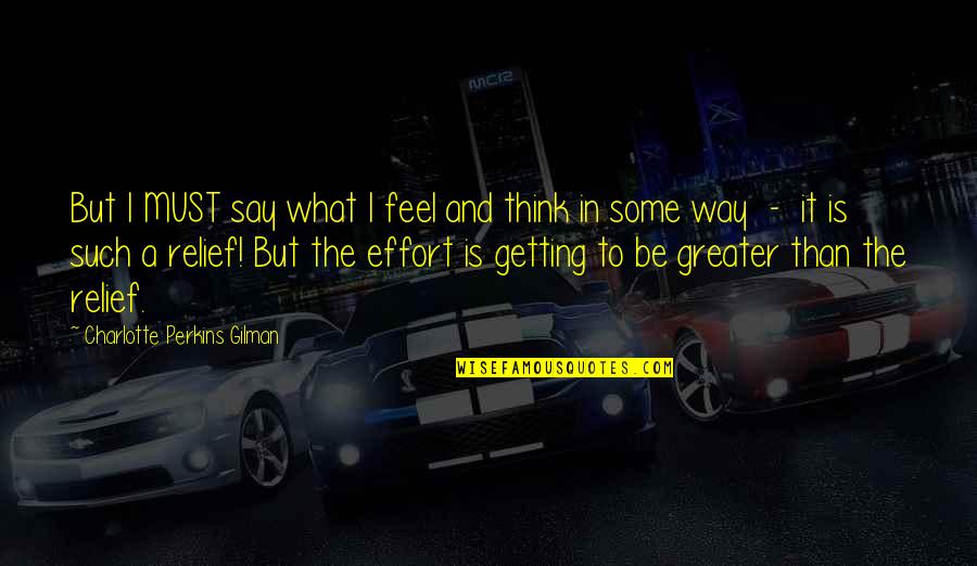 I Say What I Feel Quotes By Charlotte Perkins Gilman: But I MUST say what I feel and I Say What I Feel Quotes By Charlotte Perkins Gilman: But I MUST say what I feel and