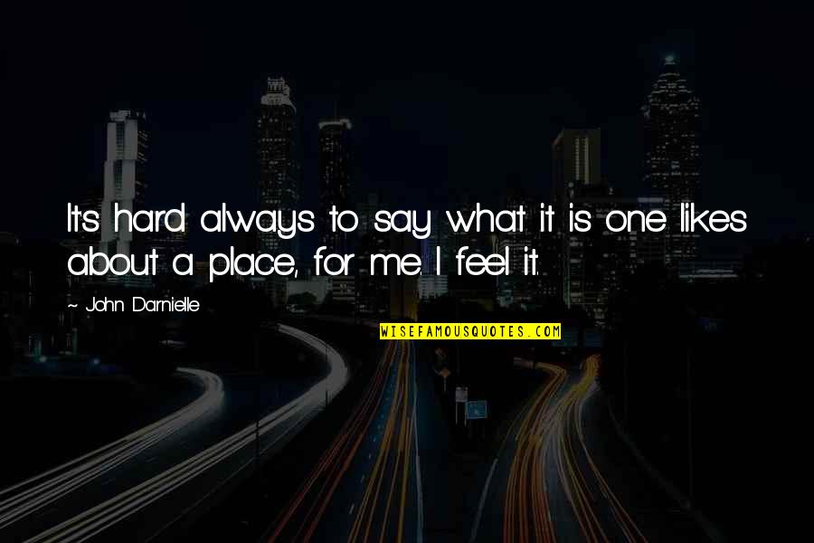 I Say What I Feel Quotes By John Darnielle: It's hard always to say what it is