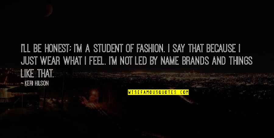 I Say What I Feel Quotes By Keri Hilson: I'll be honest; I'm a student of fashion.