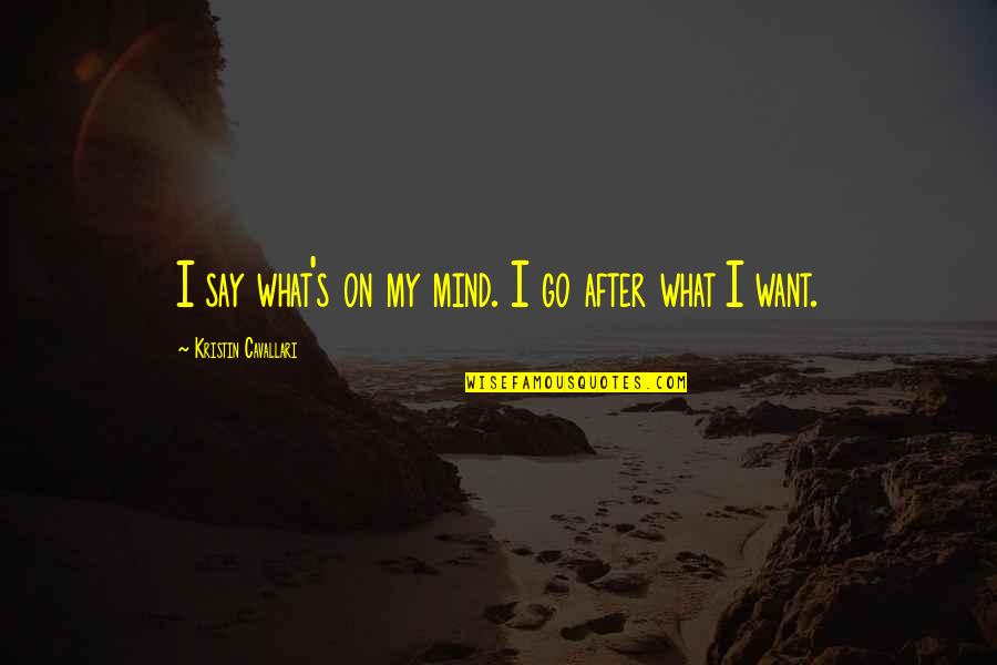 I Say What's On My Mind Quotes By Kristin Cavallari: I say what's on my mind. I go