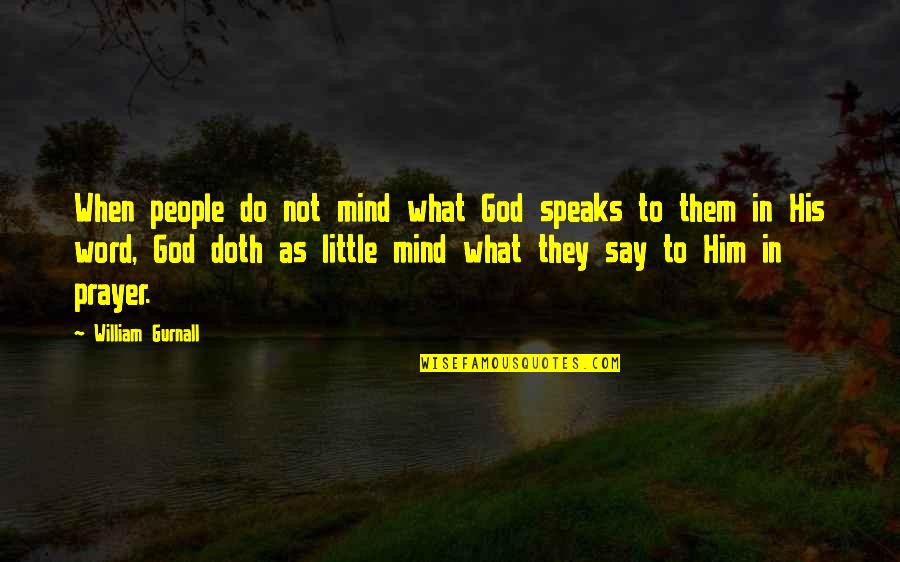 I Say What's On My Mind Quotes By William Gurnall: When people do not mind what God speaks