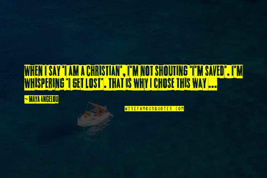 I Say Why Not Quotes By Maya Angelou: When I say 'I am a Christian', I'm