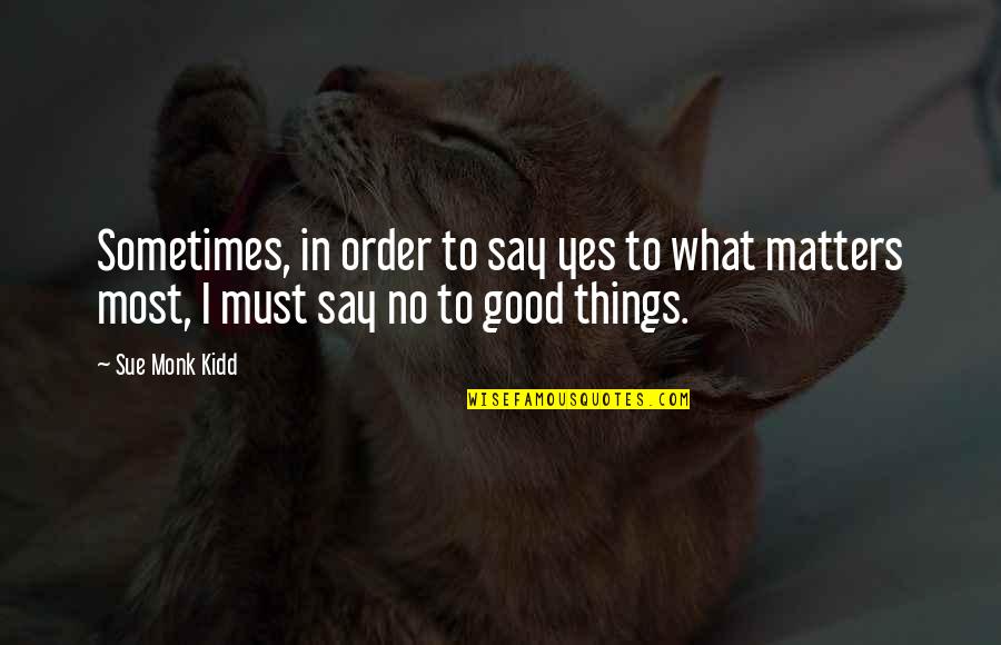 I Say Yes Quotes By Sue Monk Kidd: Sometimes, in order to say yes to what