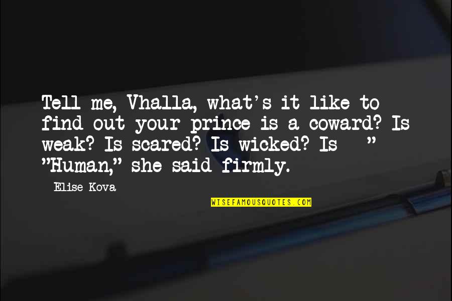 I Scared To Tell You I Like You Quotes By Elise Kova: Tell me, Vhalla, what's it like to find