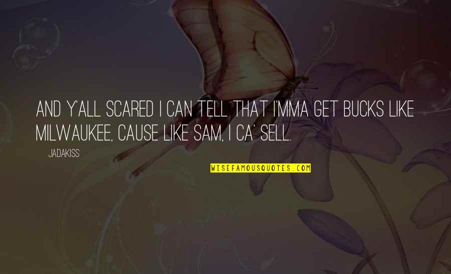 I Scared To Tell You I Like You Quotes By Jadakiss: And y'all scared I can tell That I'mma
