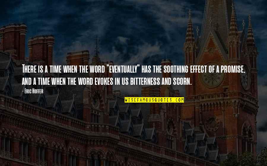 I See Beauty Everywhere Quotes By Eric Hoffer: There is a time when the word "eventually" I See Beauty Everywhere Quotes By Eric Hoffer: There is a time when the word "eventually"