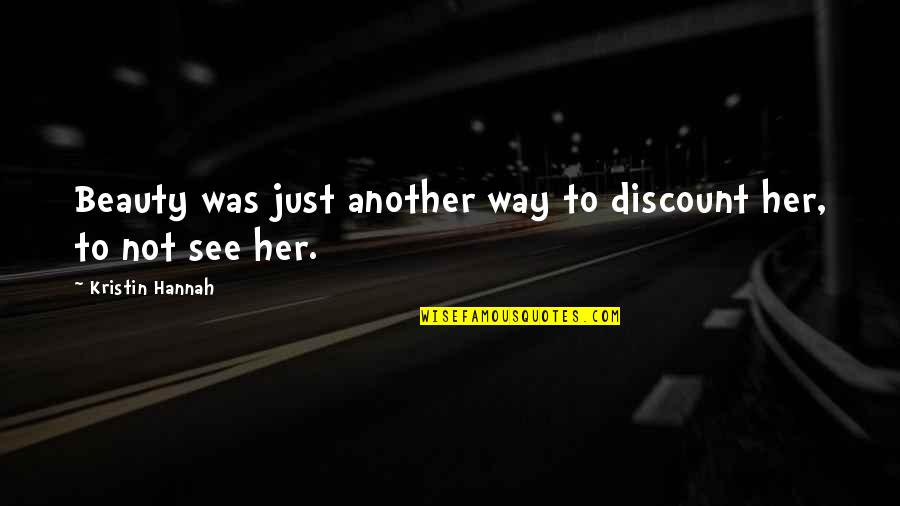 I See Beauty In You Quotes By Kristin Hannah: Beauty was just another way to discount her,