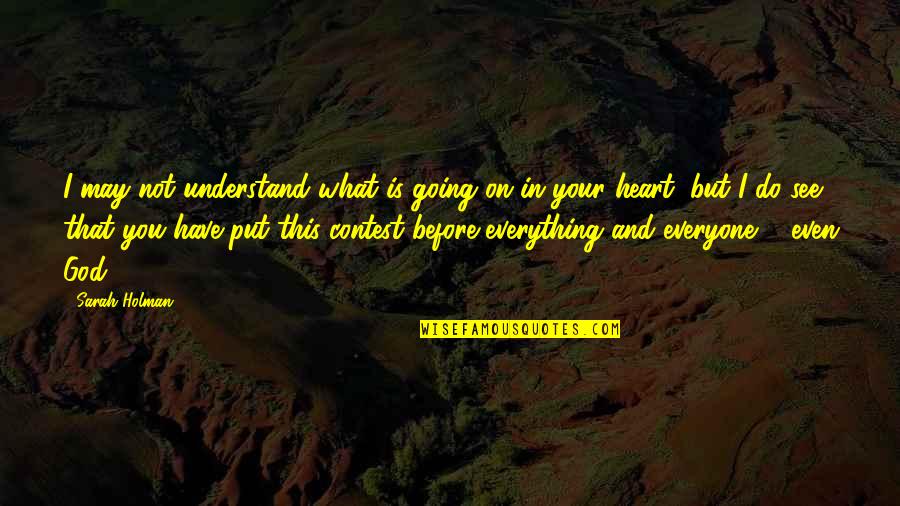 I See God In Everything Quotes By Sarah Holman: I may not understand what is going on