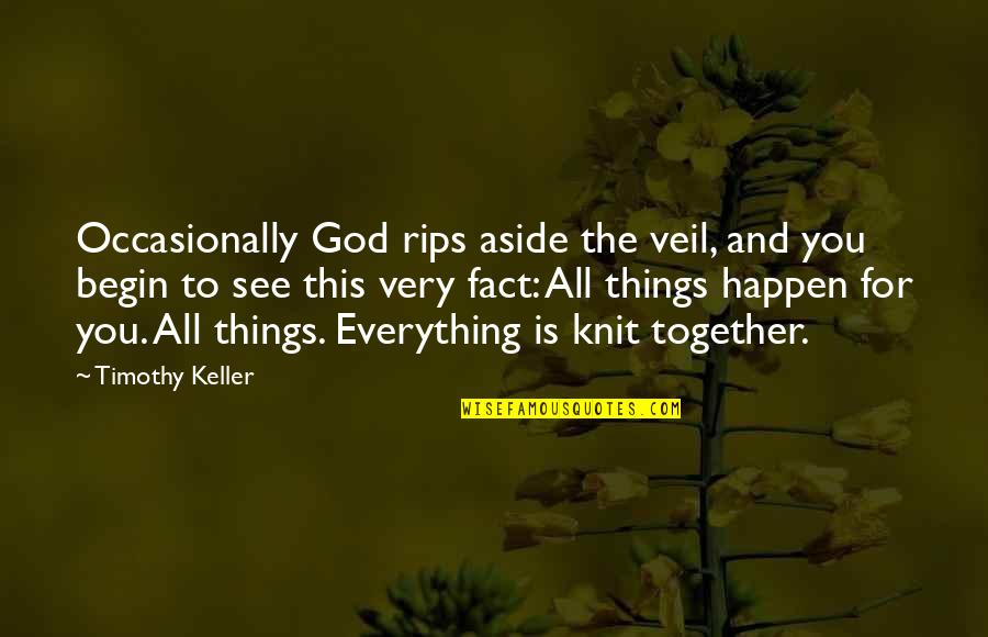 I See God In Everything Quotes By Timothy Keller: Occasionally God rips aside the veil, and you