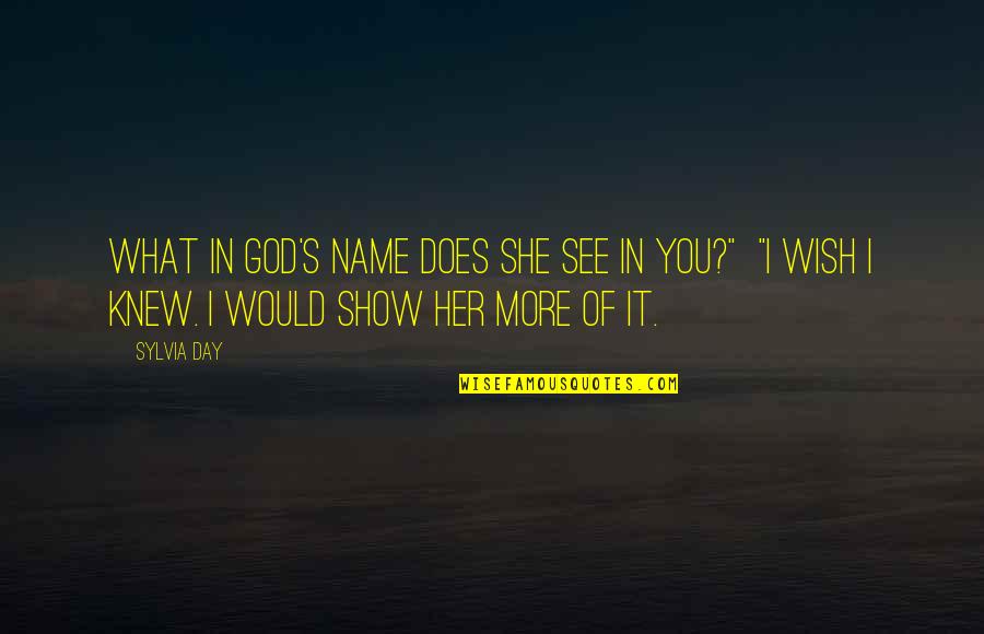I See God In You Quotes By Sylvia Day: What in God's name does she see in