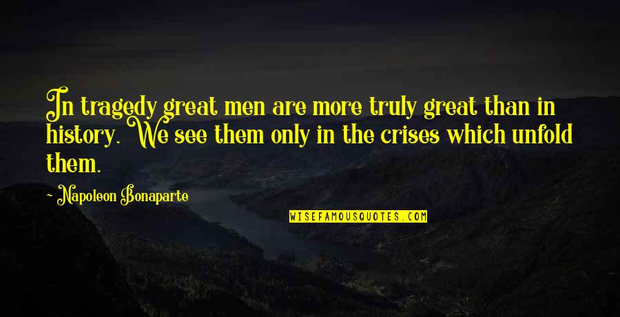 I See Greatness In You Quotes By Napoleon Bonaparte: In tragedy great men are more truly great