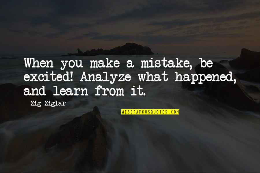 I See Humans But No Humanity Quote Quotes By Zig Ziglar: When you make a mistake, be excited! Analyze