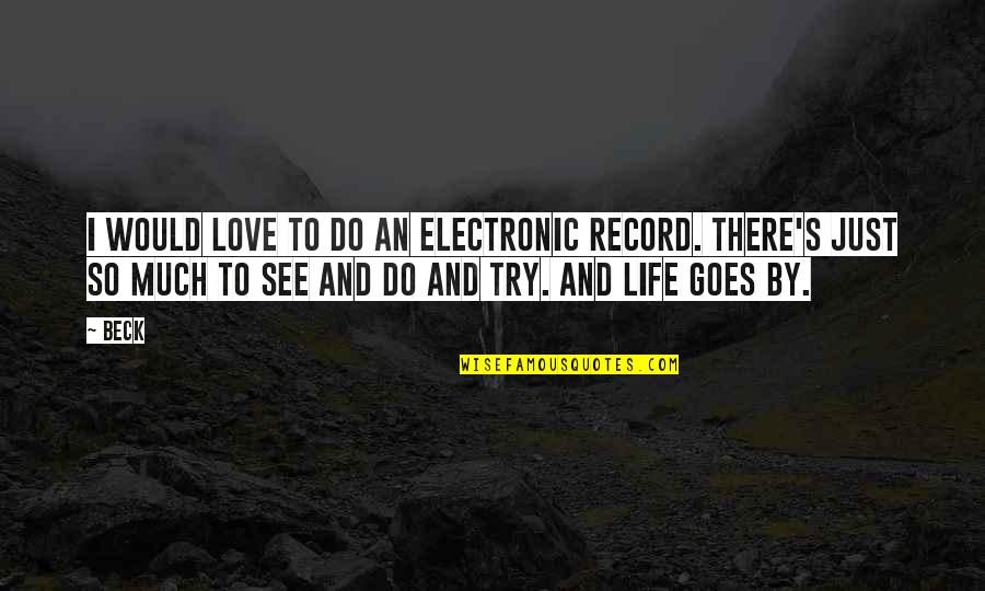 I See Life Quotes By Beck: I would love to do an electronic record.