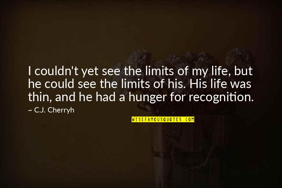 I See Life Quotes By C.J. Cherryh: I couldn't yet see the limits of my