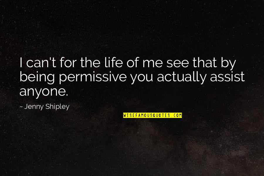 I See Life Quotes By Jenny Shipley: I can't for the life of me see