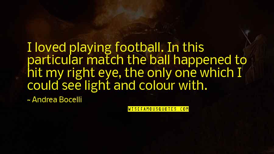 I See Light Quotes By Andrea Bocelli: I loved playing football. In this particular match