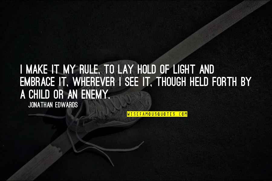 I See Light Quotes By Jonathan Edwards: I make it my rule, to lay hold