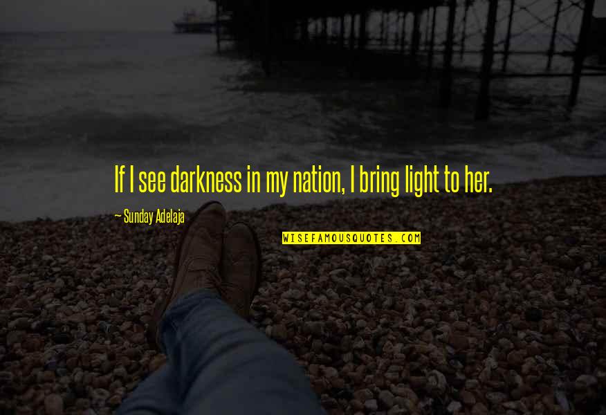 I See Light Quotes By Sunday Adelaja: If I see darkness in my nation, I