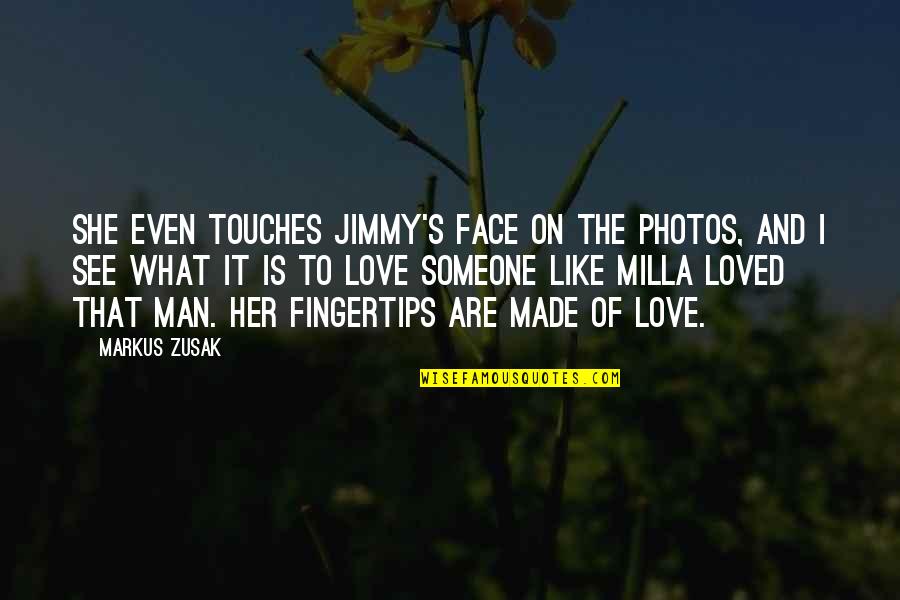 I See Love Quotes By Markus Zusak: She even touches Jimmy's face on the photos,