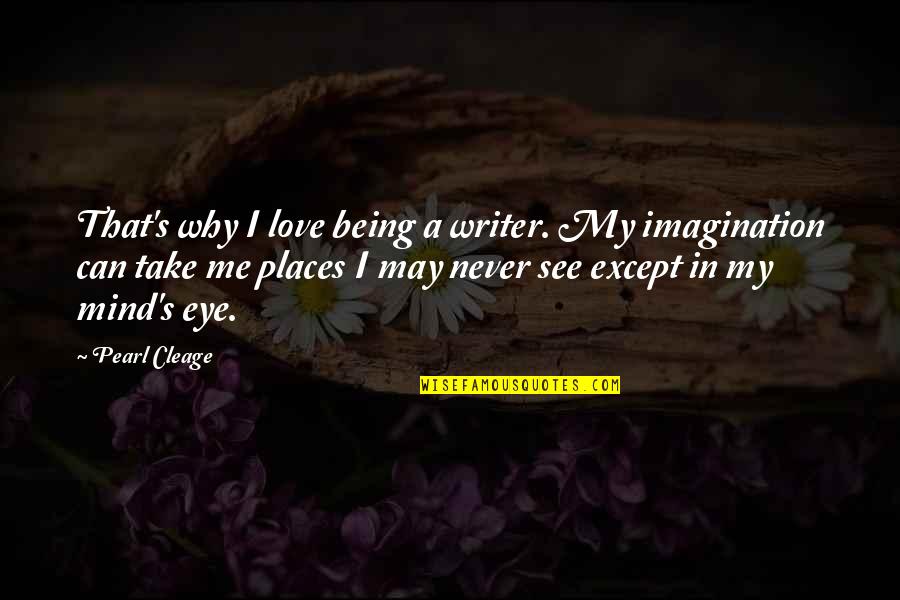 I See Love Quotes By Pearl Cleage: That's why I love being a writer. My