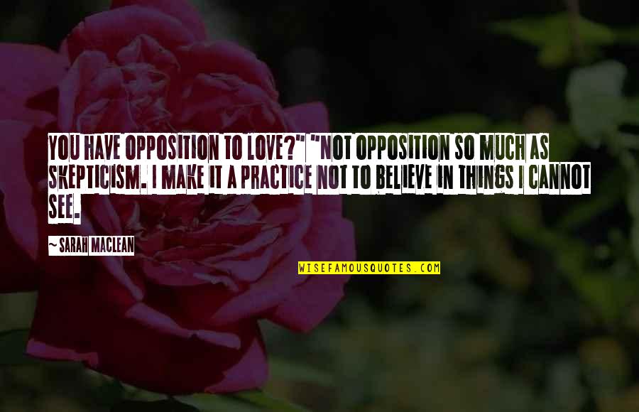 I See Love Quotes By Sarah MacLean: You have opposition to love?" "Not opposition so