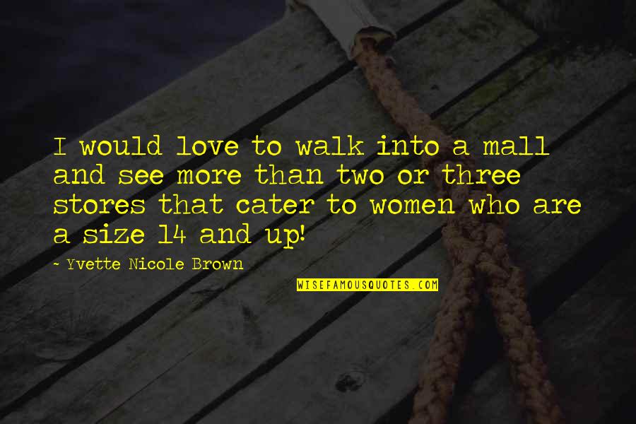 I See Love Quotes By Yvette Nicole Brown: I would love to walk into a mall I See Love Quotes By Yvette Nicole Brown: I would love to walk into a mall