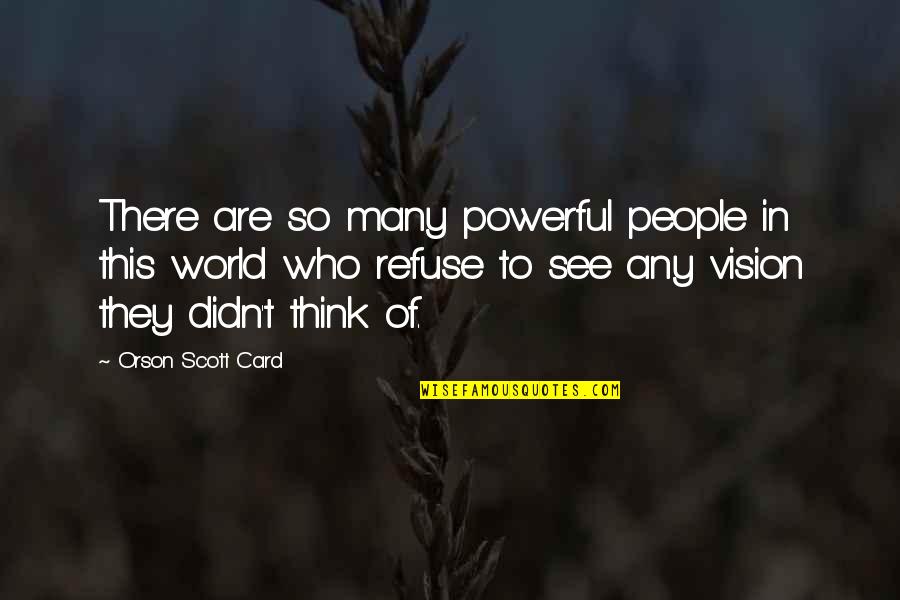 I See More Than You Think Quotes By Orson Scott Card: There are so many powerful people in this