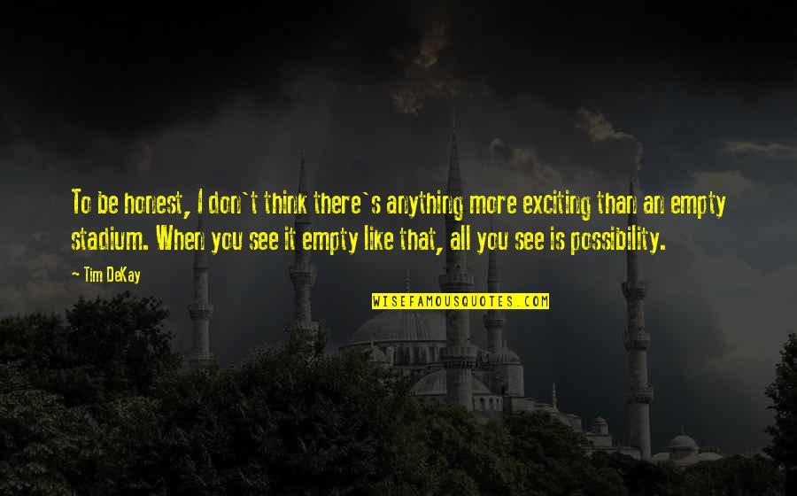 I See More Than You Think Quotes By Tim DeKay: To be honest, I don't think there's anything