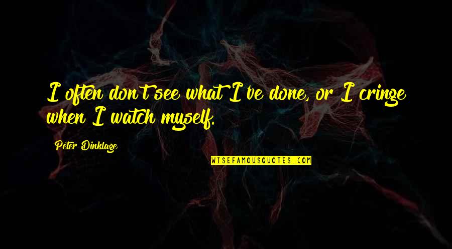 I See Myself In You Quotes By Peter Dinklage: I often don't see what I've done, or