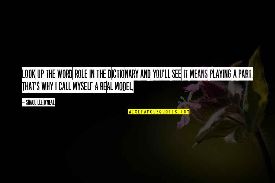 I See Myself In You Quotes By Shaquille O'Neal: Look up the word role in the dictionary