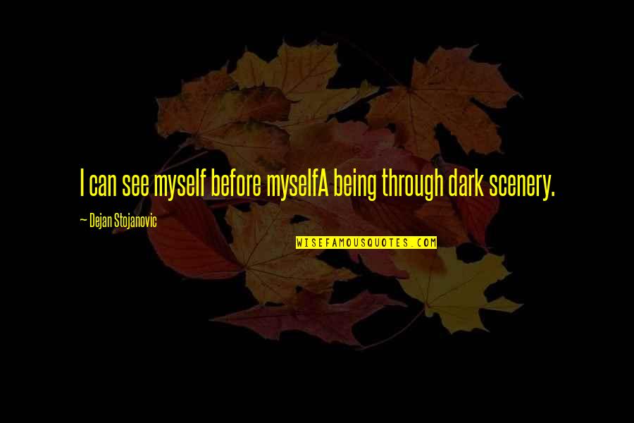 I See Myself Quotes By Dejan Stojanovic: I can see myself before myselfA being through