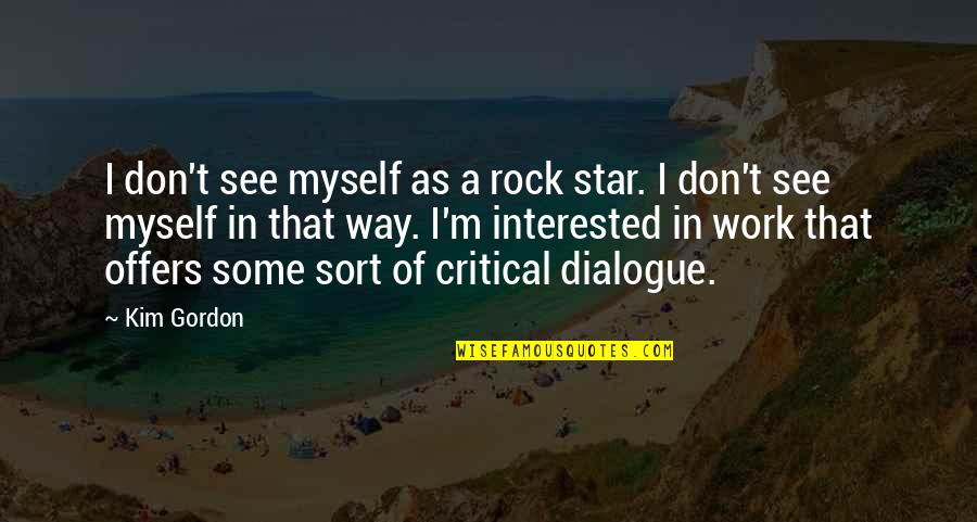 I See Myself Quotes By Kim Gordon: I don't see myself as a rock star.