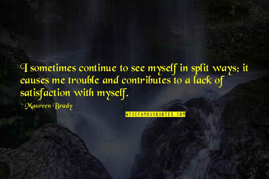 I See Myself Quotes By Maureen Brady: I sometimes continue to see myself in split