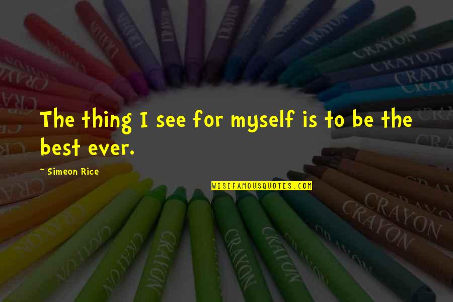 I See Myself Quotes By Simeon Rice: The thing I see for myself is to